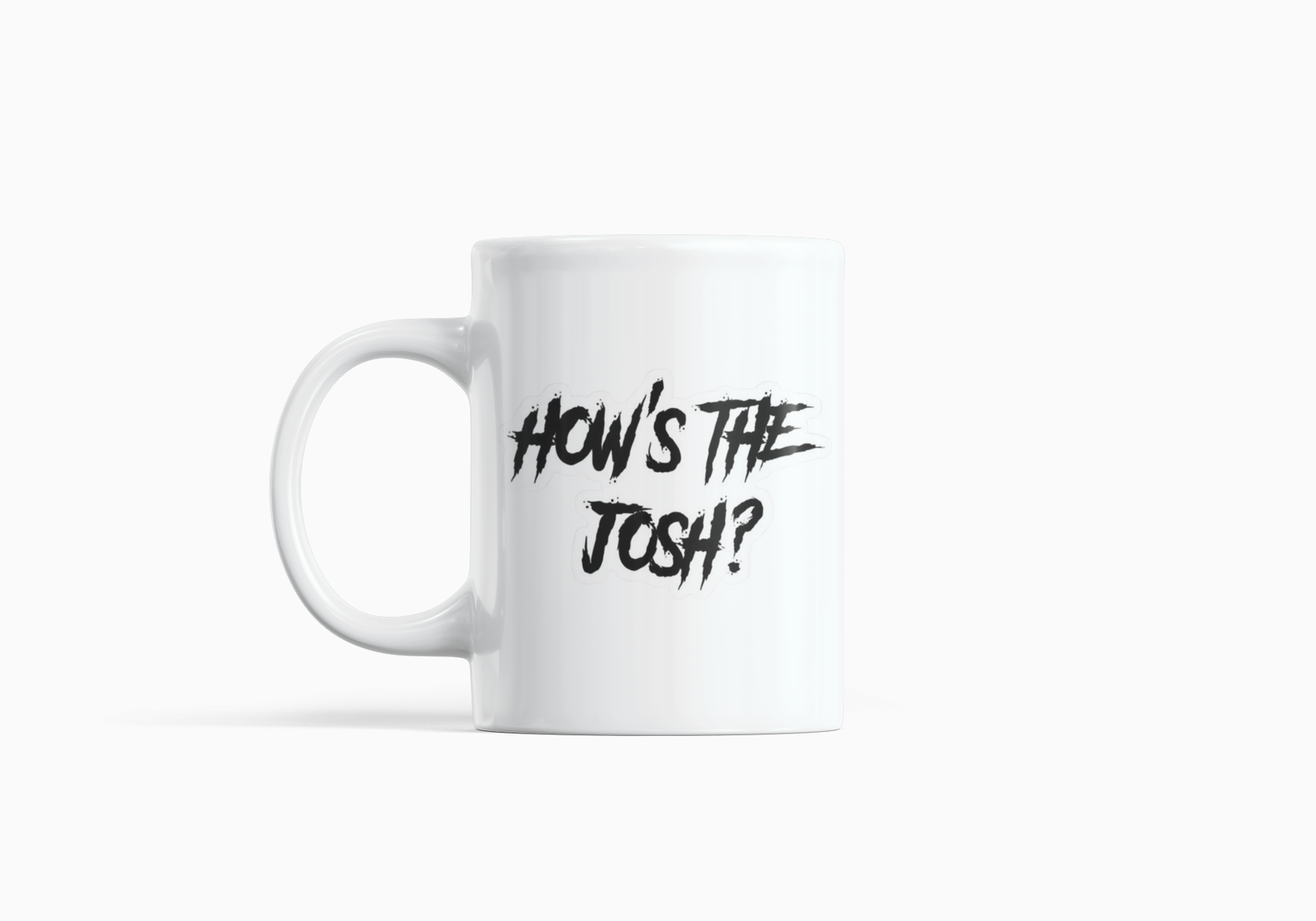 White Coffee Mug with "How’s the Josh?" Print