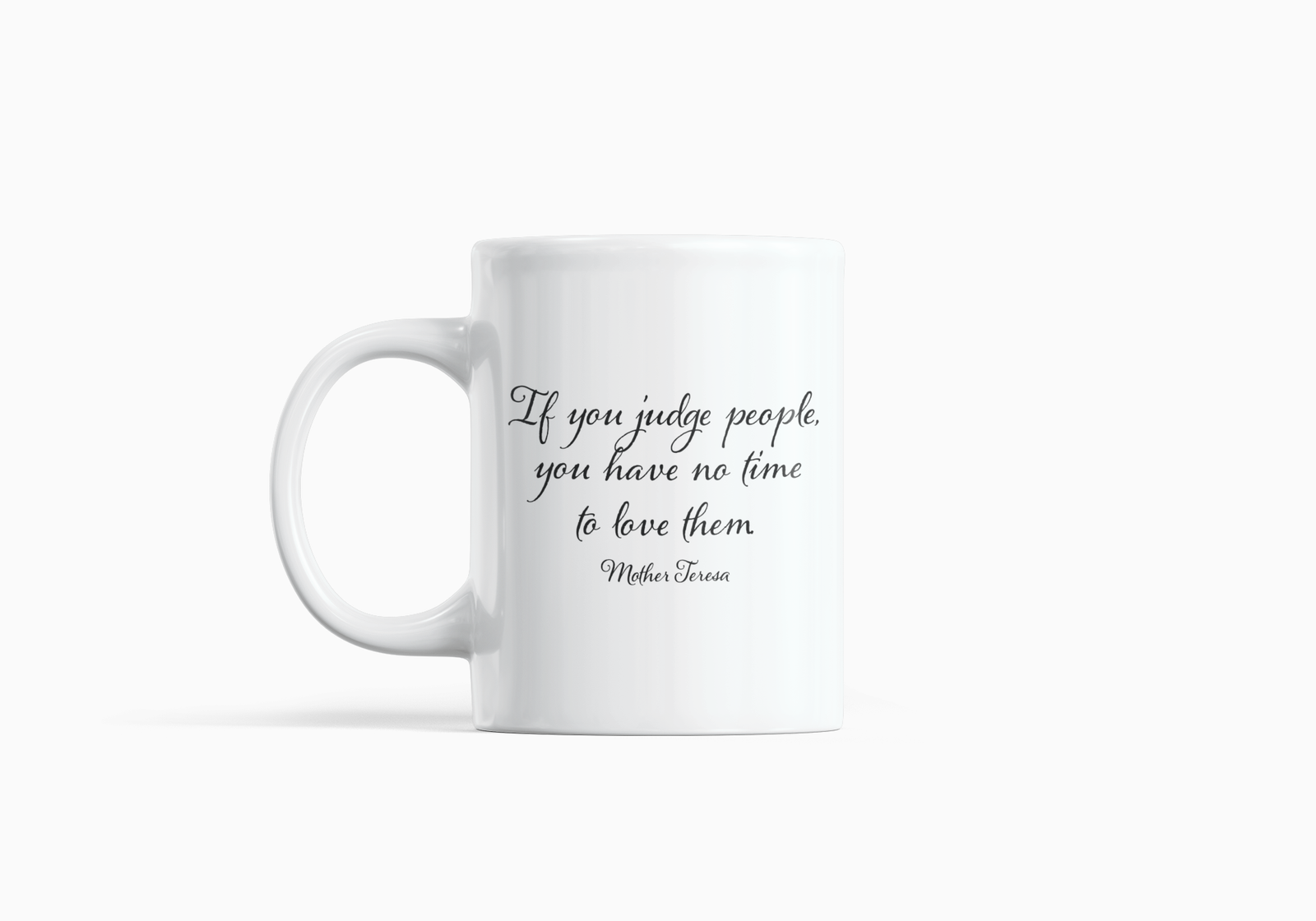 White Coffee Mug with Inspirational Quote – "If You Judge People, You Have No Time to Love Them"