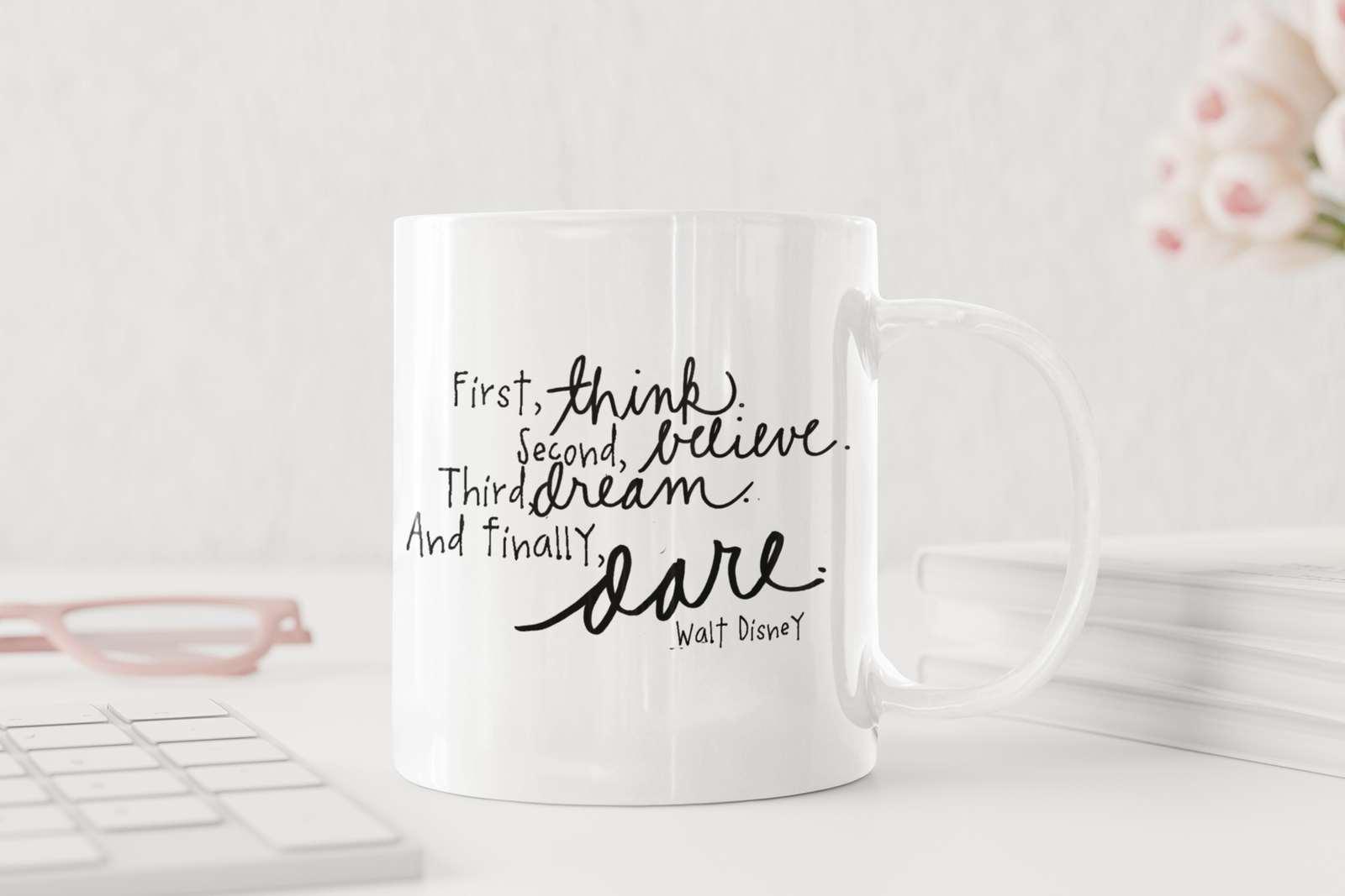 White Coffee Mug – "First Think, Second Believe, Third Dream, and Finally Dare" Inspirational Quote