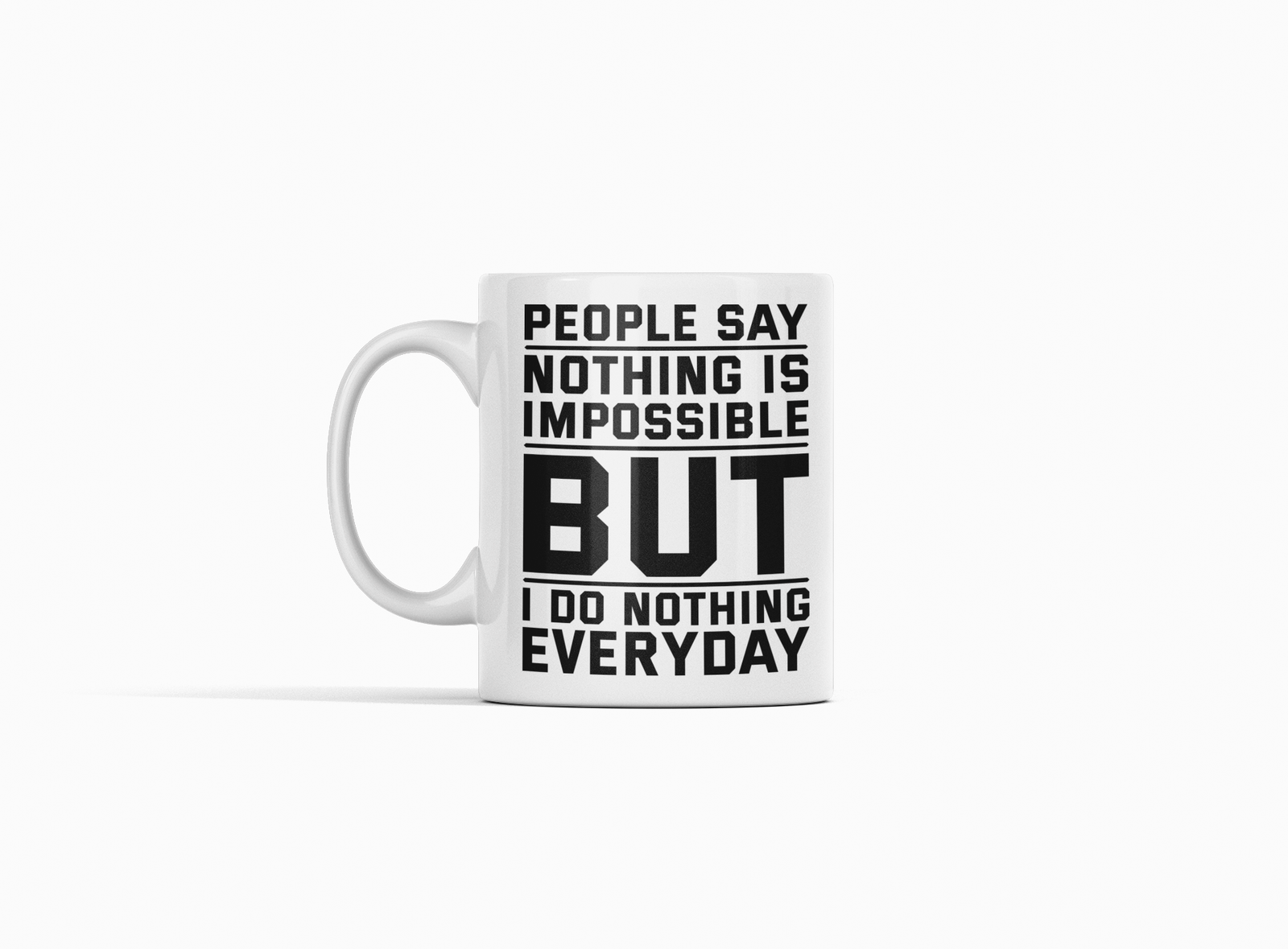 White Coffee Mug – "People Say Nothing is Impossible, But I Do Nothing Every Day"